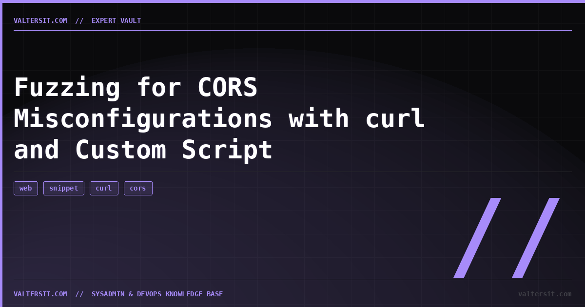 Fuzzing for CORS Misconfigurations with curl and Custom... | Expert Vault | Valters IT Hub